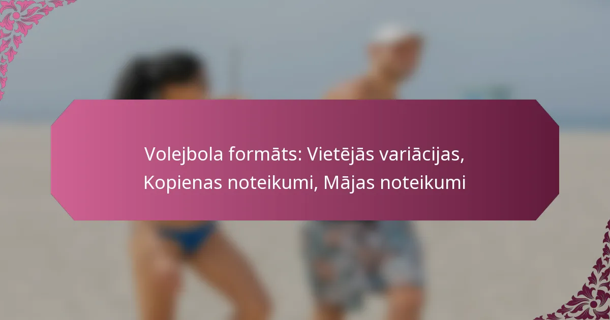 featured-image-volejbola-formats-vietejas-variacijas-kopienas-noteikumi-majas-noteikumi