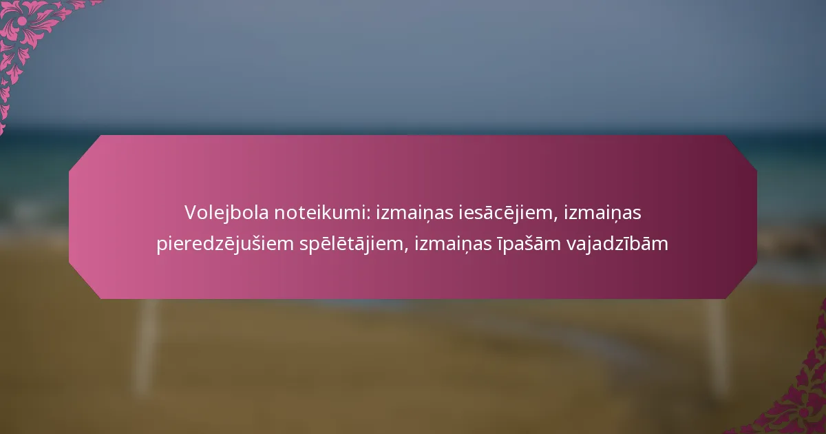 featured-image-volejbola-noteikumi-izmainas-iesacejiem-izmainas-pieredzejusiem-speletajiem-izmainas-ipasam-vajadzibam