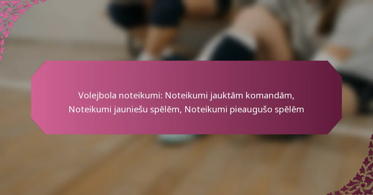 featured-image-volejbola-noteikumi-noteikumi-jauktam-komandam-noteikumi-jauniesu-spelem-noteikumi-pieauguso-spelem