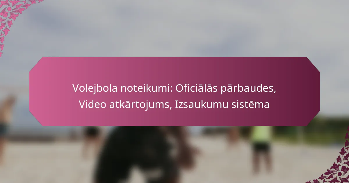 featured-image-volejbola-noteikumi-oficialas-parbaudes-video-atkartojums-izsaukumu-sistema