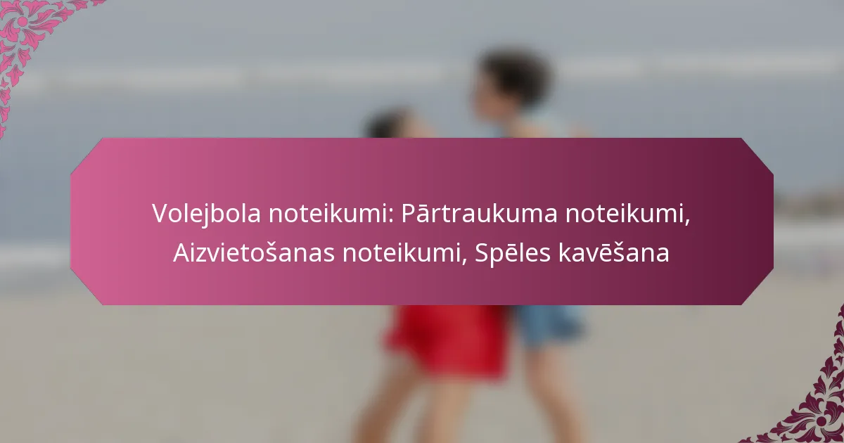 featured-image-volejbola-noteikumi-partraukuma-noteikumi-aizvietosanas-noteikumi-speles-kavesana