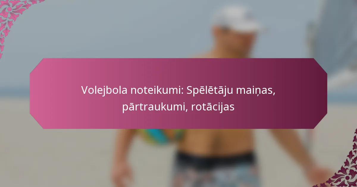featured-image-volejbola-noteikumi-speletaju-mainas-partraukumi-rotacijas