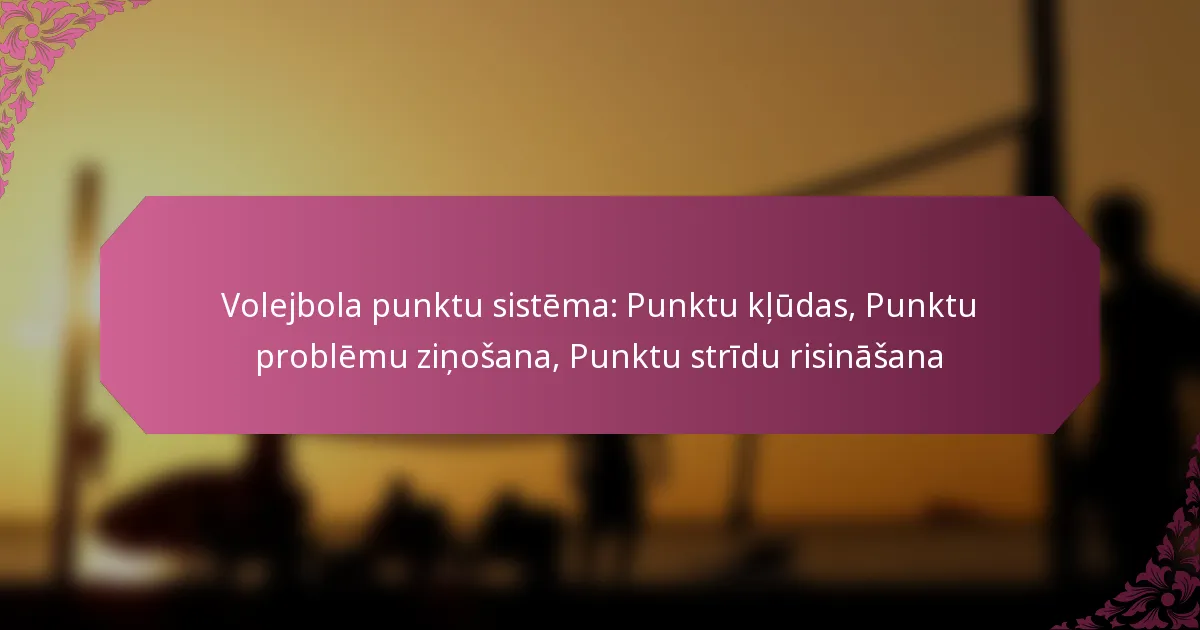 featured-image-volejbola-punktu-sistema-punktu-kludas-punktu-problemu-zinosana-punktu-stridu-risinasana