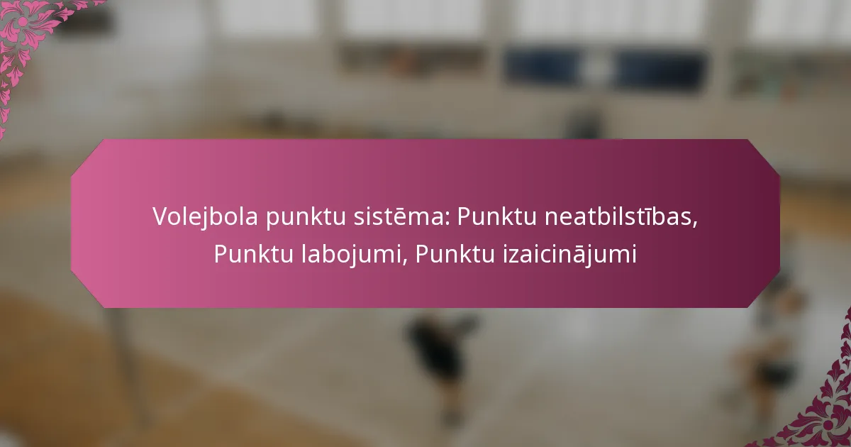 featured-image-volejbola-punktu-sistema-punktu-neatbilstibas-punktu-labojumi-punktu-izaicinajumi
