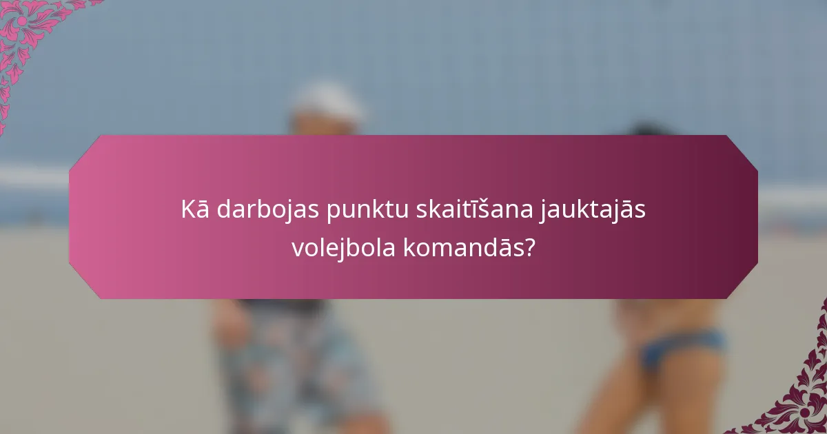 Kā darbojas punktu skaitīšana jauktajās volejbola komandās?