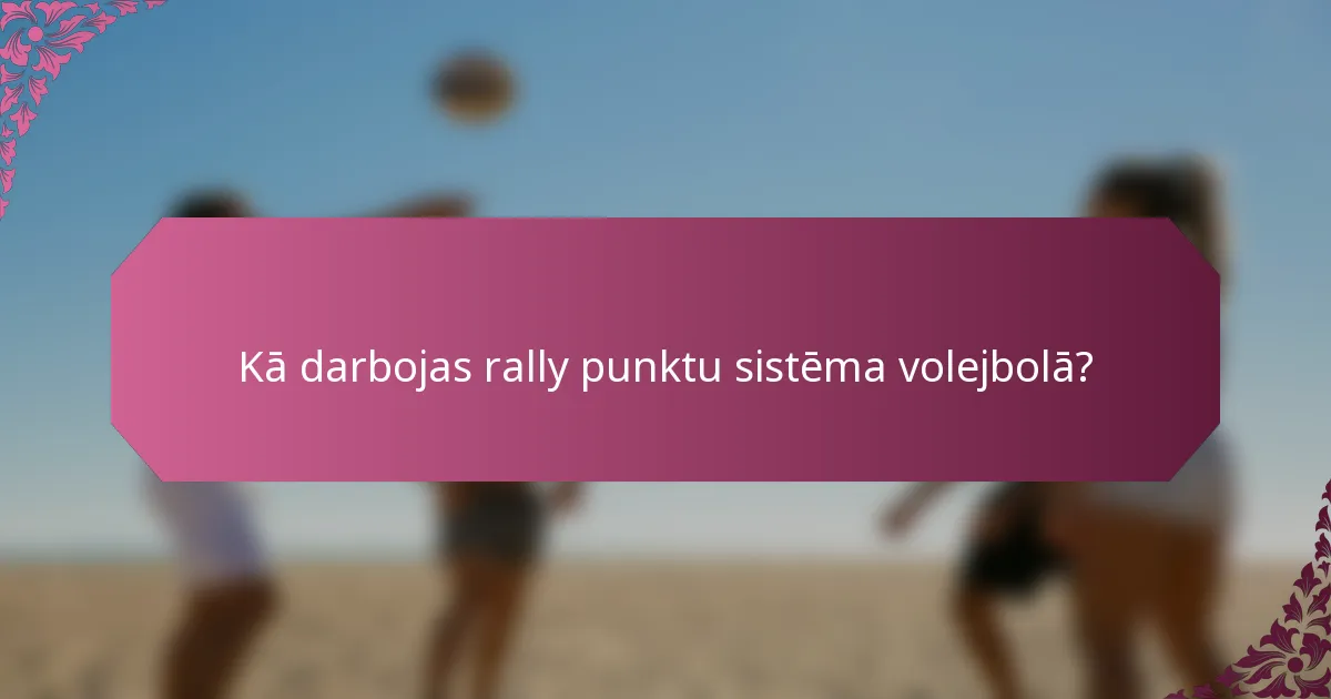 Kā darbojas rally punktu sistēma volejbolā?