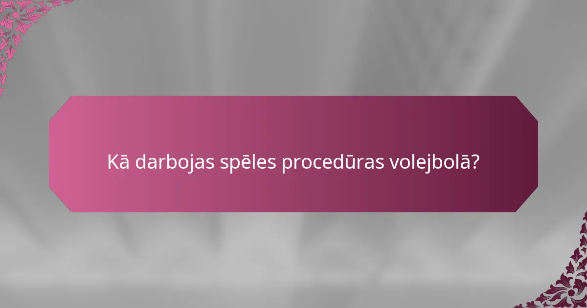 Kā darbojas spēles procedūras volejbolā?