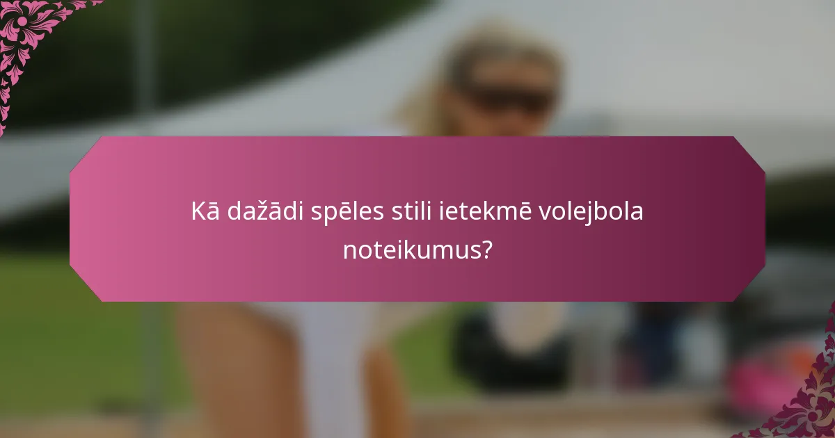 Kā dažādi spēles stili ietekmē volejbola noteikumus?