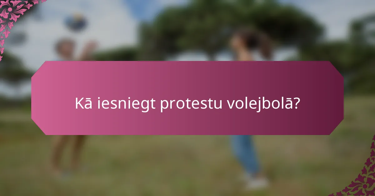 Kā iesniegt protestu volejbolā?