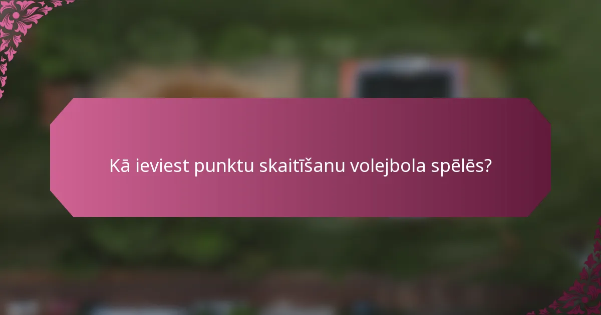 Kā ieviest punktu skaitīšanu volejbola spēlēs?