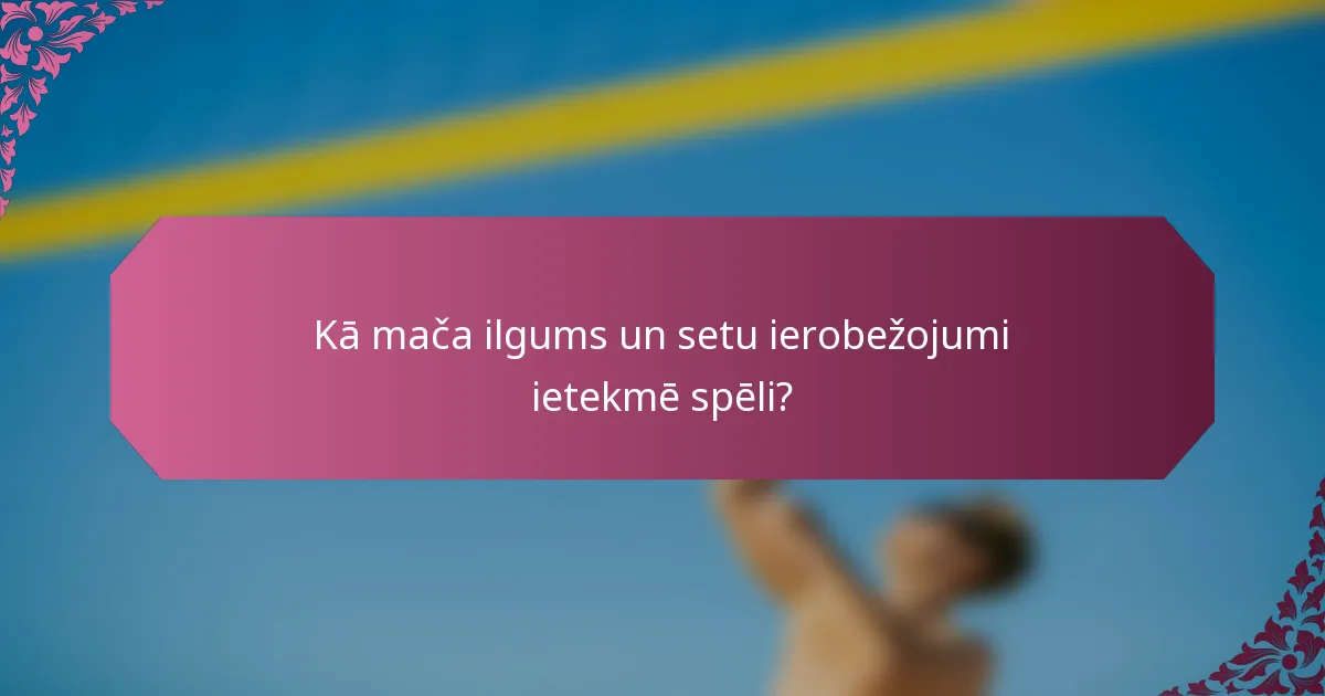 Kā mača ilgums un setu ierobežojumi ietekmē spēli?