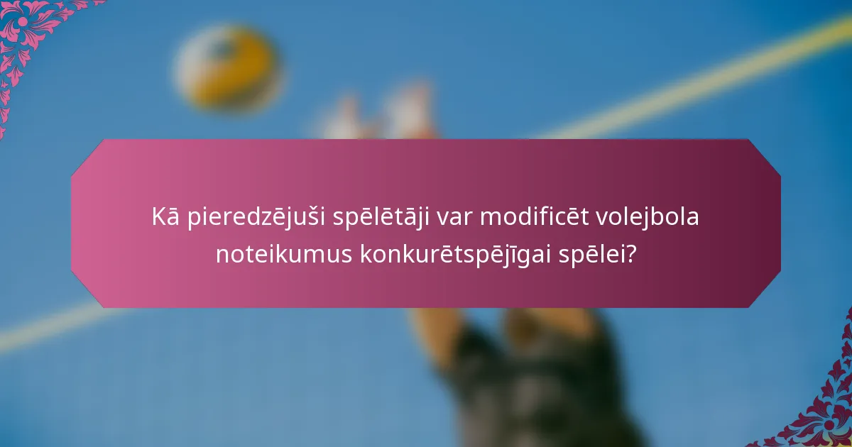 Kā pieredzējuši spēlētāji var modificēt volejbola noteikumus konkurētspējīgai spēlei?