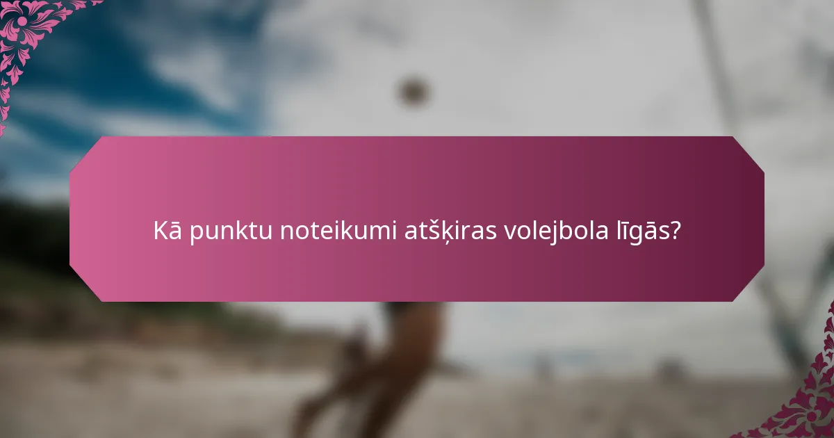 Kā punktu noteikumi atšķiras volejbola līgās?