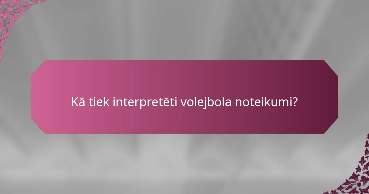 Kā tiek interpretēti volejbola noteikumi?