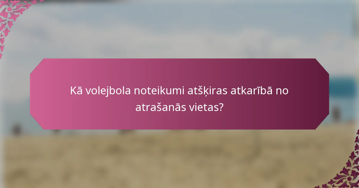 Kā volejbola noteikumi atšķiras atkarībā no atrašanās vietas?