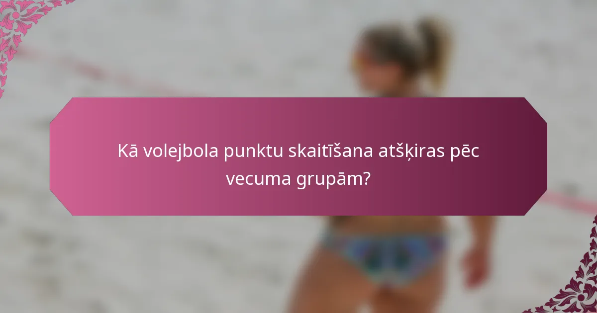 Kā volejbola punktu skaitīšana atšķiras pēc vecuma grupām?