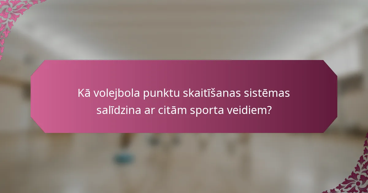 Kā volejbola punktu skaitīšanas sistēmas salīdzina ar citām sporta veidiem?