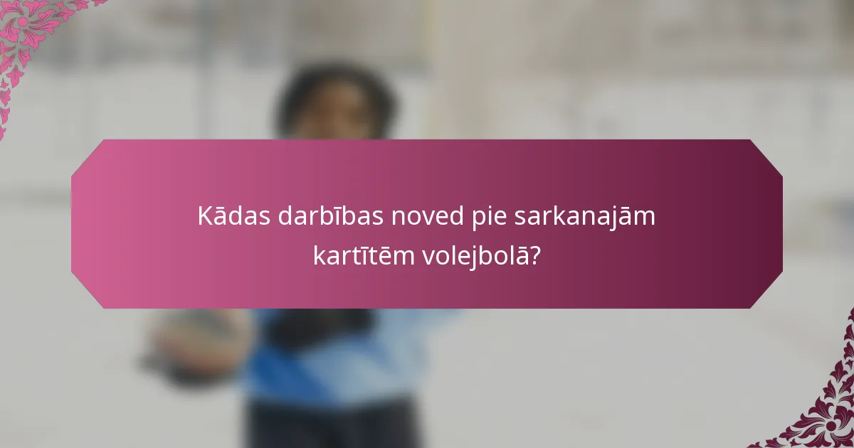 Kādas darbības noved pie sarkanajām kartītēm volejbolā?