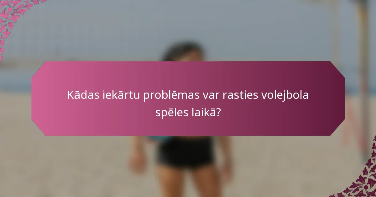 Kādas iekārtu problēmas var rasties volejbola spēles laikā?