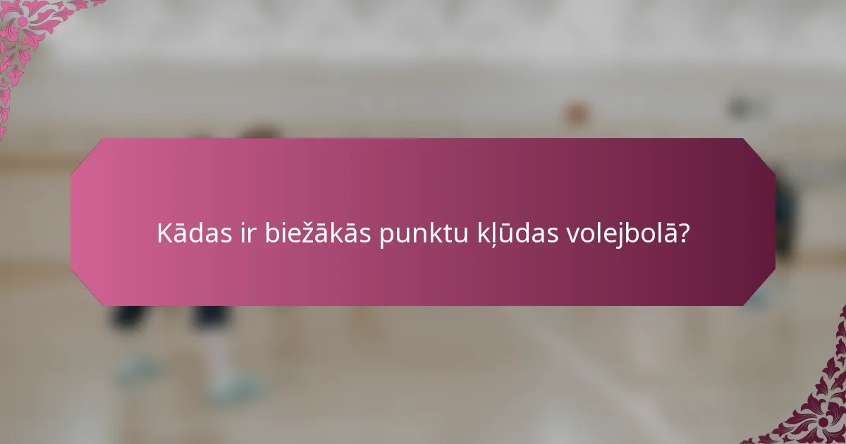 Kādas ir biežākās punktu kļūdas volejbolā?