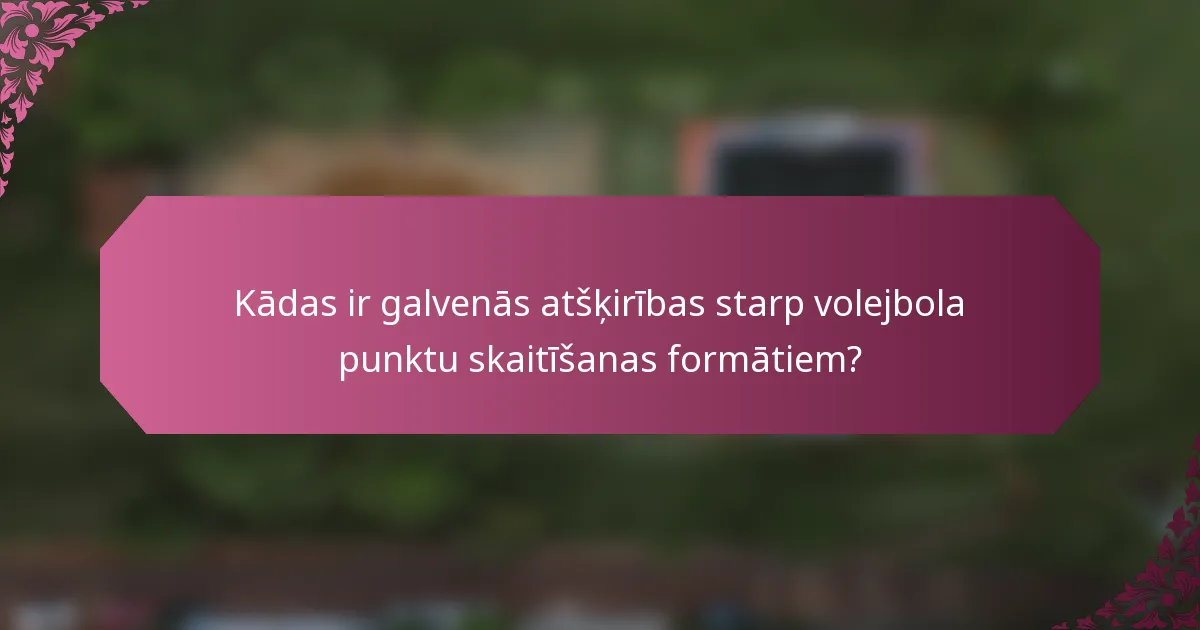 Kādas ir galvenās atšķirības starp volejbola punktu skaitīšanas formātiem?