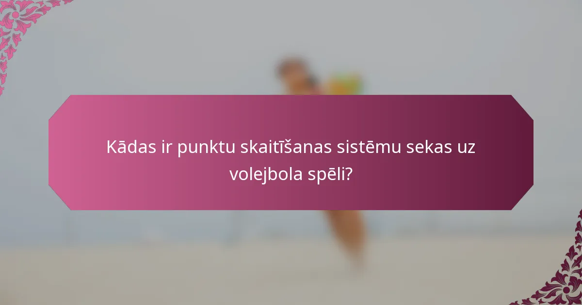 Kādas ir punktu skaitīšanas sistēmu sekas uz volejbola spēli?
