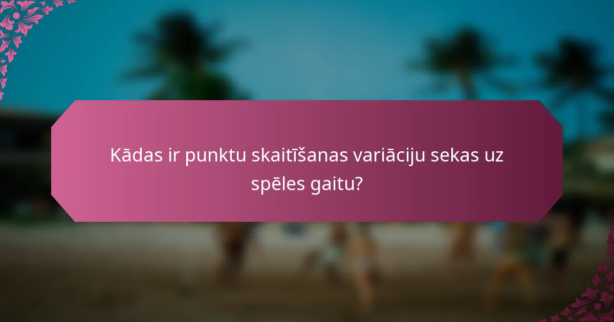 Kādas ir punktu skaitīšanas variāciju sekas uz spēles gaitu?
