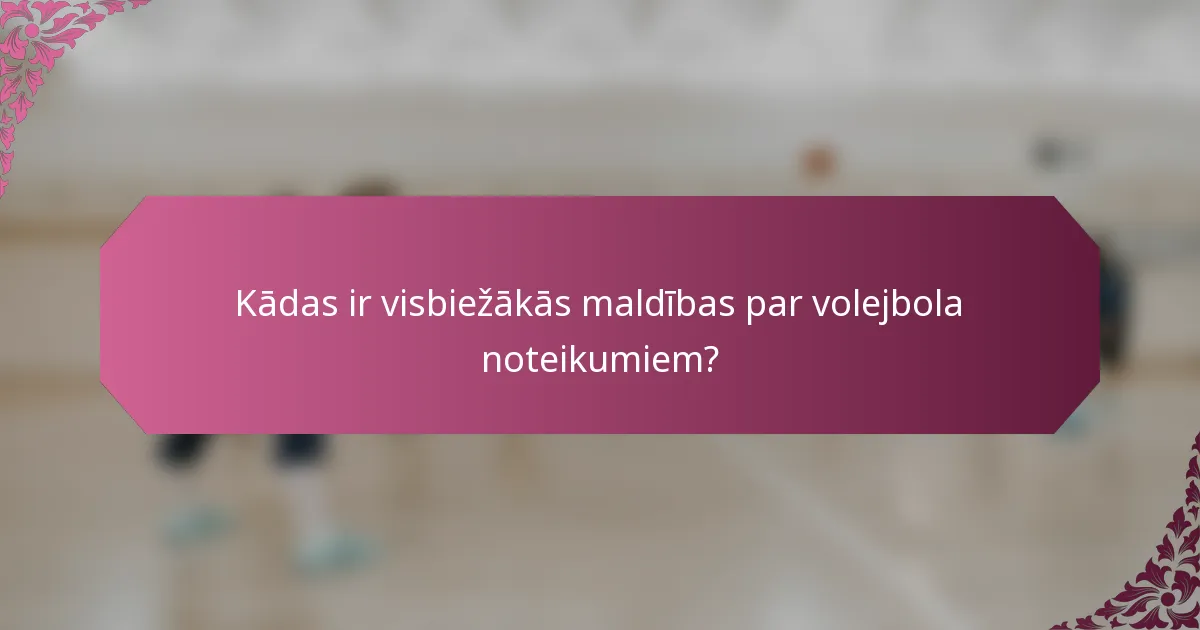 Kādas ir visbiežākās maldības par volejbola noteikumiem?