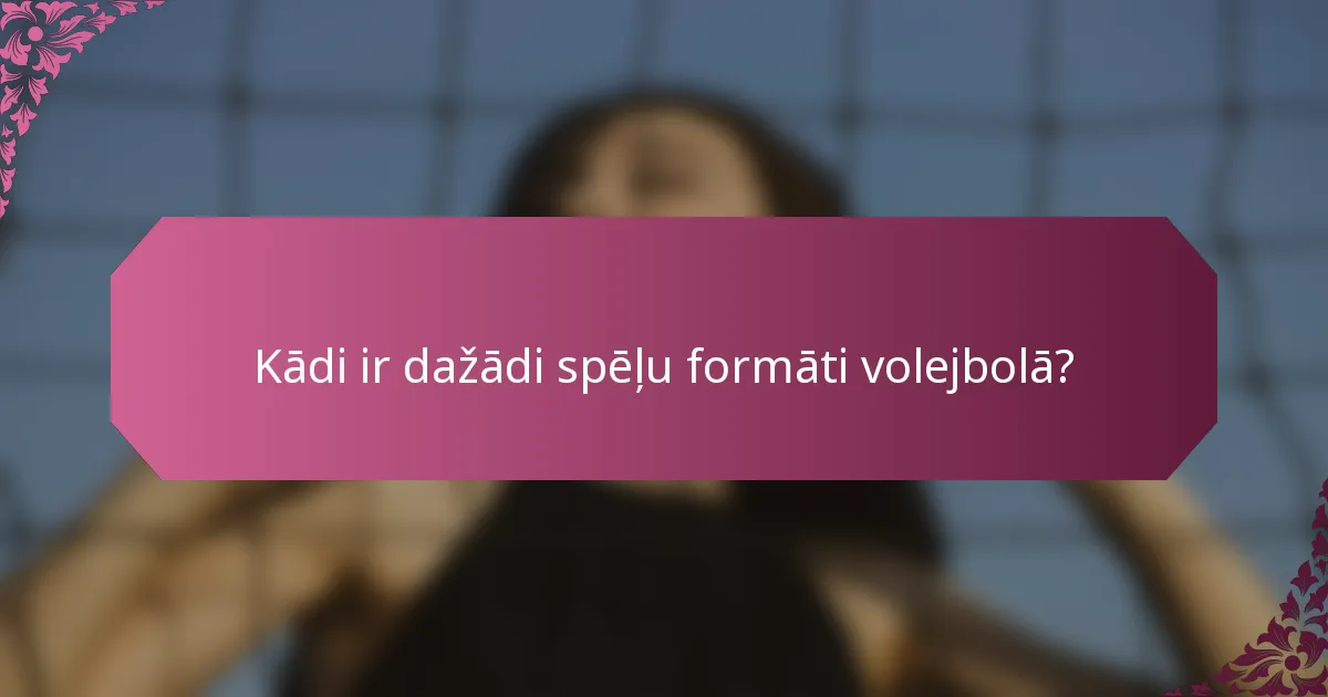 Kādi ir dažādi spēļu formāti volejbolā?