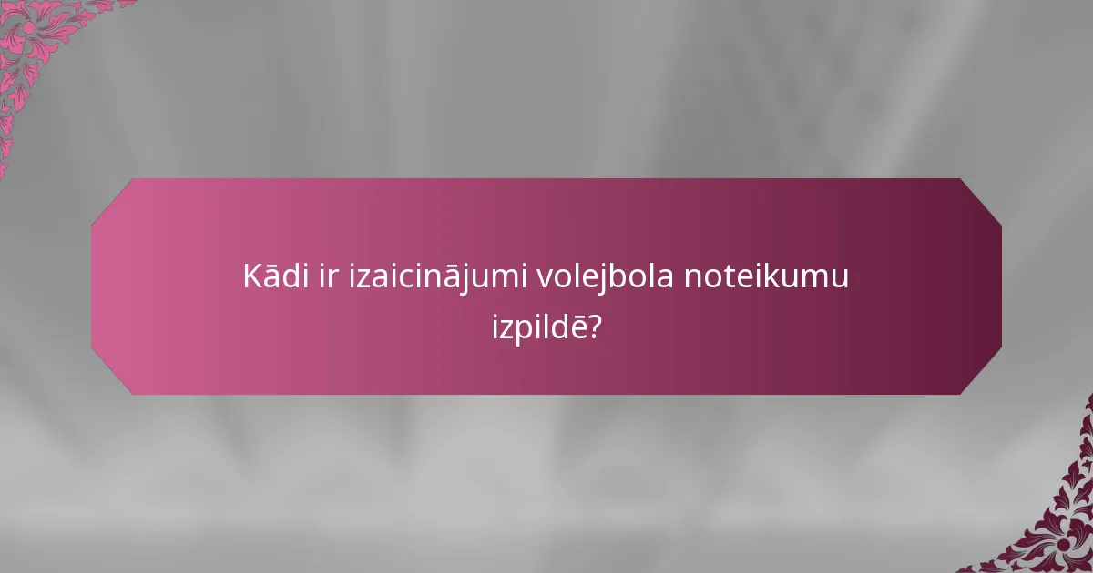 Kādi ir izaicinājumi volejbola noteikumu izpildē?