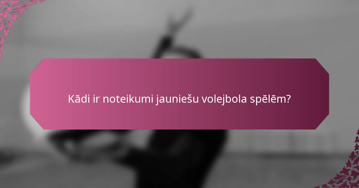 Kādi ir noteikumi jauniešu volejbola spēlēm?