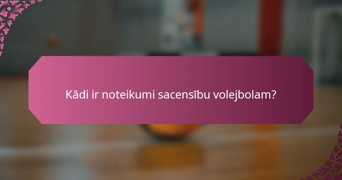 Kādi ir noteikumi sacensību volejbolam?