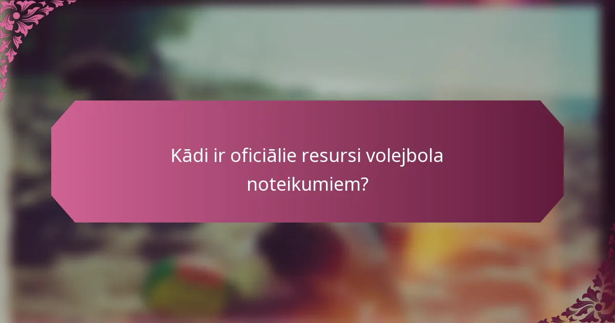 Kādi ir oficiālie resursi volejbola noteikumiem?