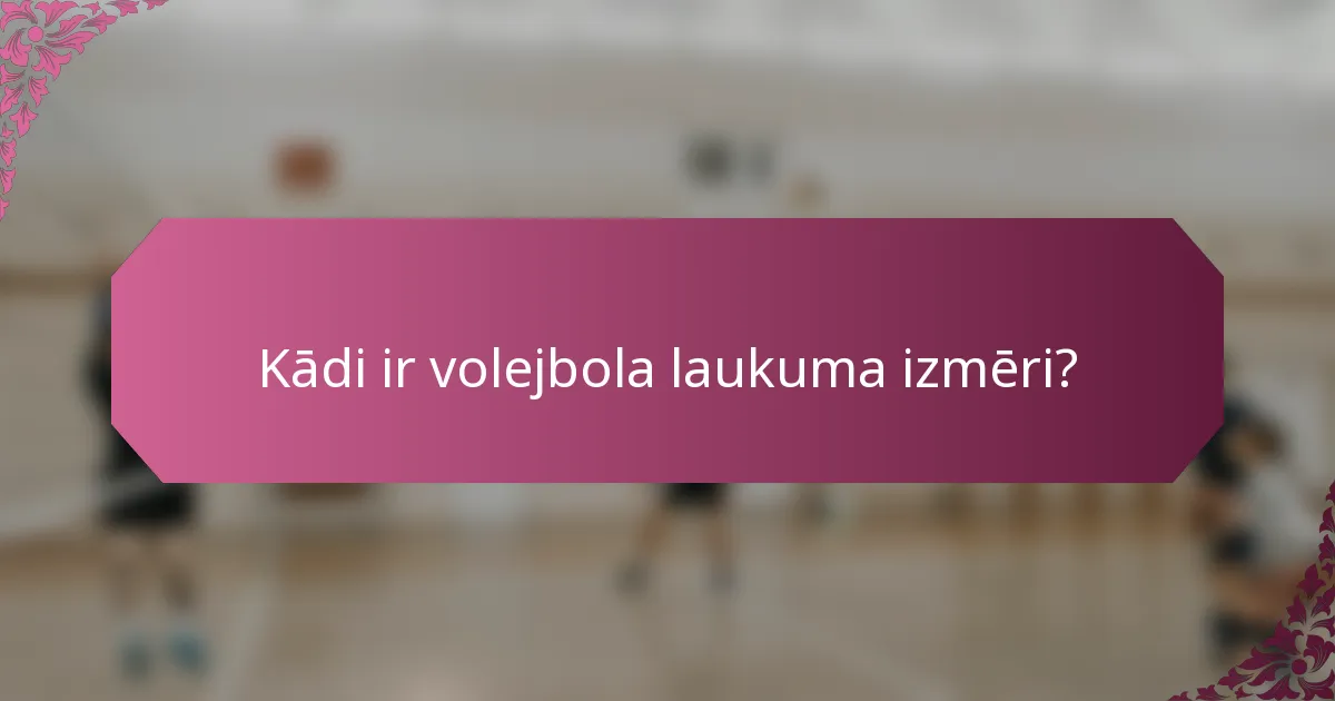 Kādi ir volejbola laukuma izmēri?