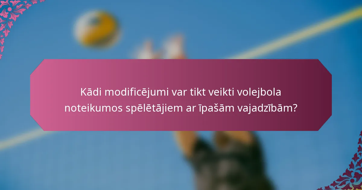 Kādi modificējumi var tikt veikti volejbola noteikumos spēlētājiem ar īpašām vajadzībām?