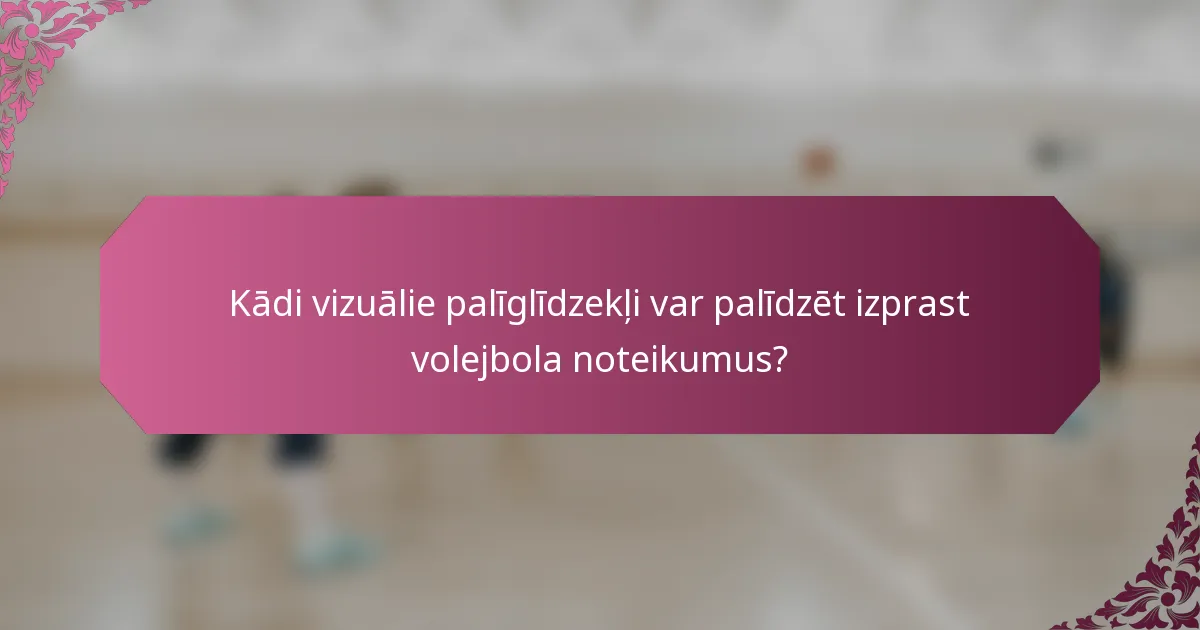 Kādi vizuālie palīglīdzekļi var palīdzēt izprast volejbola noteikumus?