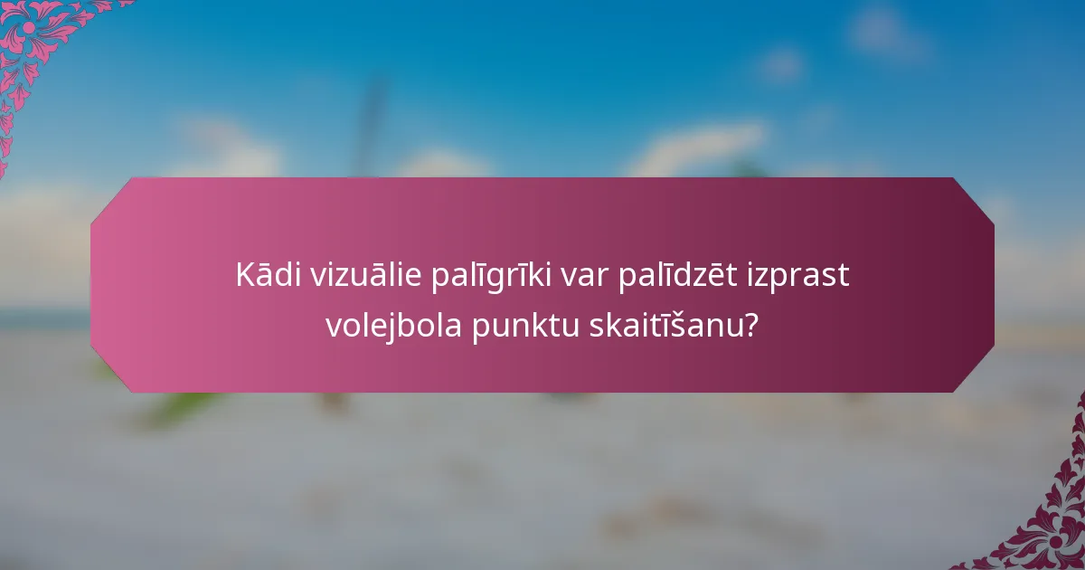 Kādi vizuālie palīgrīki var palīdzēt izprast volejbola punktu skaitīšanu?