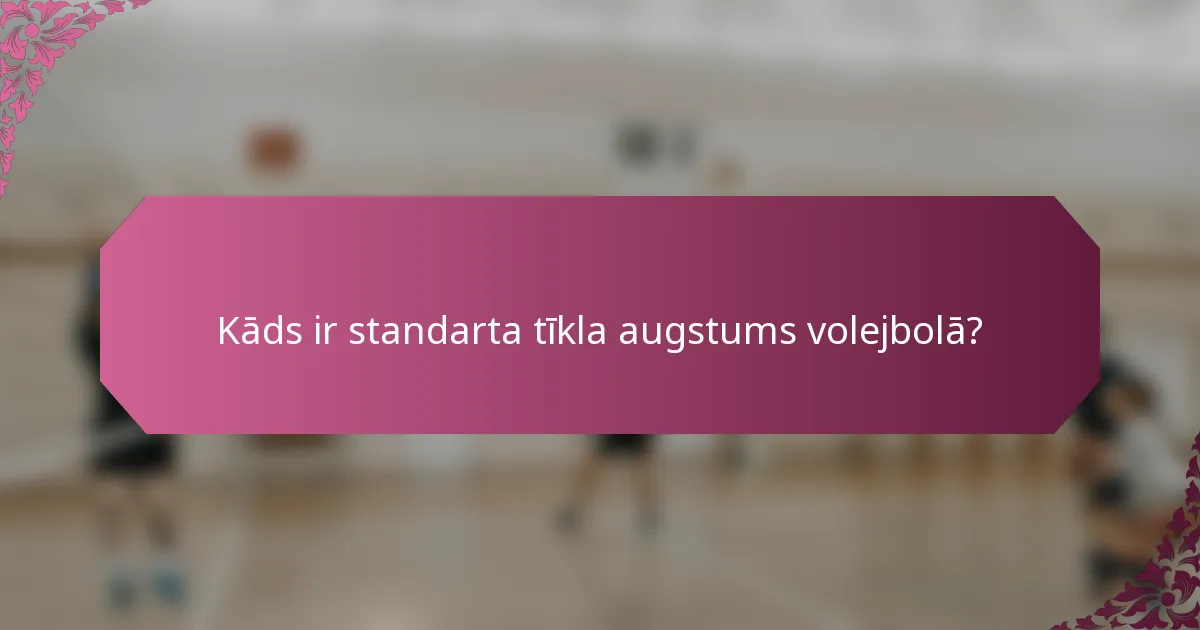 Kāds ir standarta tīkla augstums volejbolā?