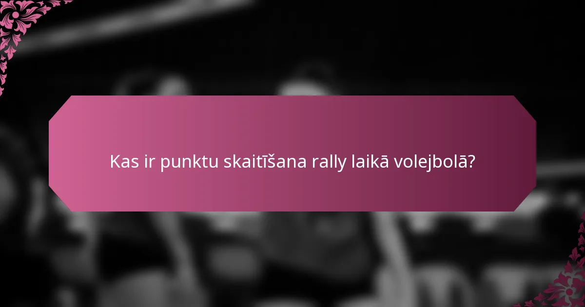 Kas ir punktu skaitīšana rally laikā volejbolā?