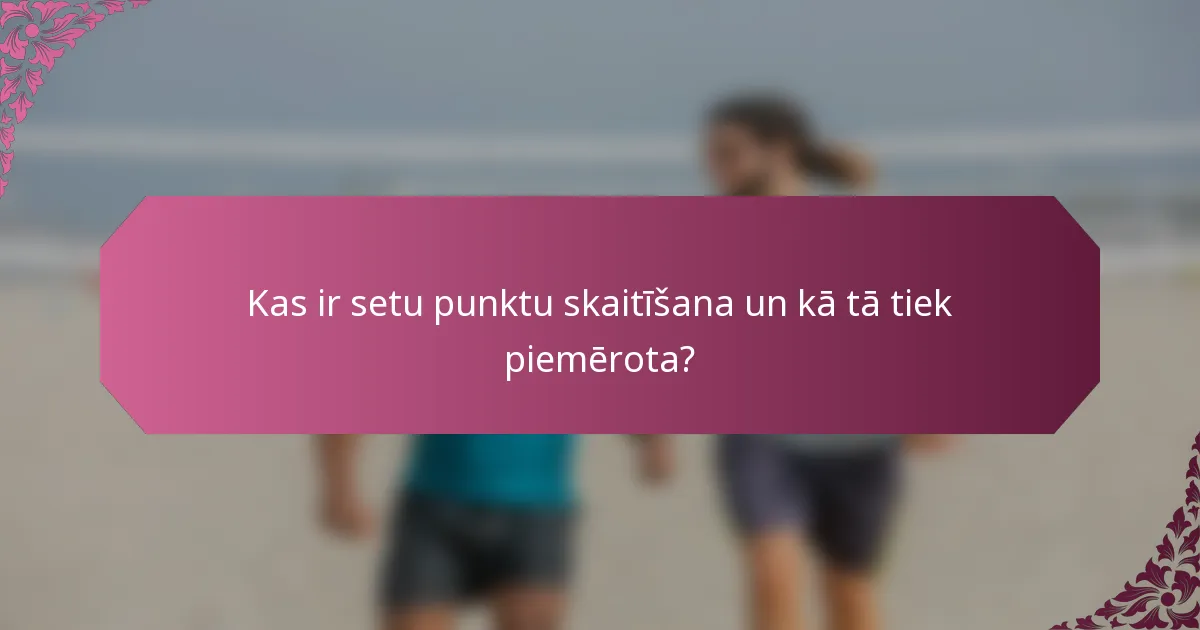 Kas ir setu punktu skaitīšana un kā tā tiek piemērota?