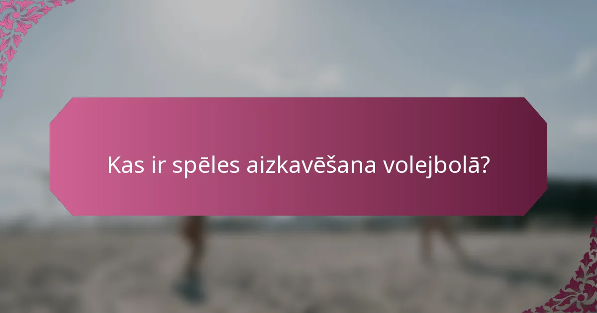 Kas ir spēles aizkavēšana volejbolā?