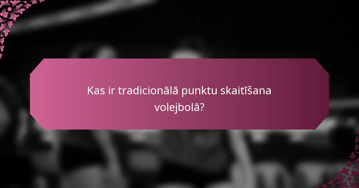 Kas ir tradicionālā punktu skaitīšana volejbolā?